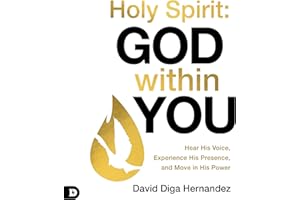 Holy Spirit: God Within You: Hear His Voice, Experience His Presence, and Move in His Power