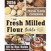 The DIY Fresh Milled Flour Bible: Rediscover Nourishing Traditions, Enhance Health, and Cut Costs with Step-by-Step Milling of Fresh Flours Including Einkorn | Bonus: Sourdough Discard Recipes |