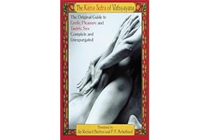 The Kama Sutra of Vatsyayana: The Original Guide to Erotic Pleasure and Tantric Sex, Unexpurgated Edition