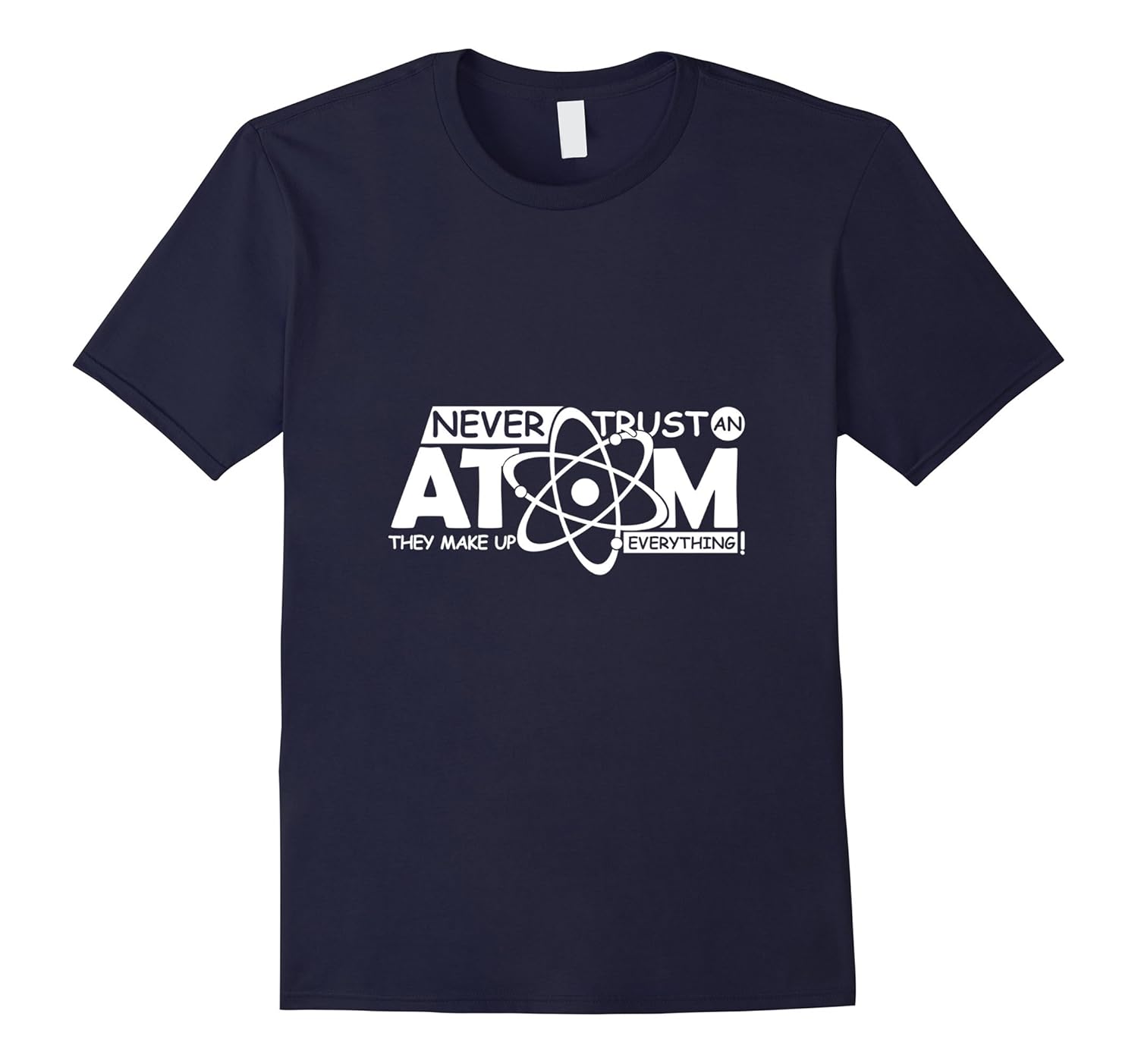 Funny Never Trust an Atom They Make Up Everything T-Shirt-Rose