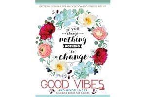 Good Vibes And Mindfulness Coloring Book for Adults: Motivate your life with Positive Words (Inspirational Quotes)