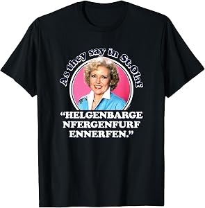 The Golden Girls - Rose As We Say in St. Olaf T-Shirt