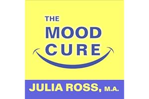 The Mood Cure: The 4-Step Program to Take Charge of Your Emotions - Today