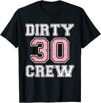 dirty 30 crew t shirts