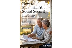 Maximize Your Social Security Benefits - Updated for 2025: Maximize Your Benefits and Avoid Mistakes — Without Spending Hours Reading Government Websites