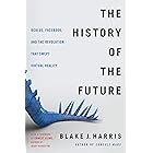 The History of the Future: Oculus, Facebook, and the Revolution That Swept Virtual Reality
