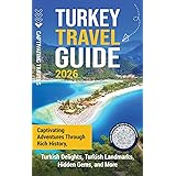 Turkey Travel Guide: Captivating Adventures through Rich History, Turkish Delights, Turkish Landmarks, Hidden Gems, and More