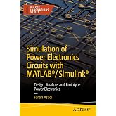 Simulation of Power Electronics Circuits with MATLAB&reg;/Simulink&reg;: Design, Analyze, and Prototype Power Electronics (Maker Innovations Series)