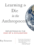 Learning to Die in the Anthropocene: Reflections on the End of a Civilization (City Lights Open Media)