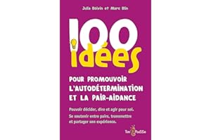 100 idées pour promouvoir l'autodétermination et la pair-aidance: Pouvoir décider, dire et agir pour soi. Se soutenir entre p