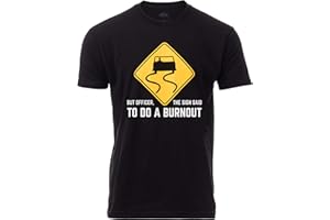 But Officer, The Sign Said to do a Burnout | Funny Car Guy Auto Racing Sarcastic Sarcasm Joke Graphic T-Shirt for Men Women