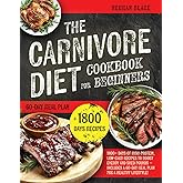 The Carnivore Diet Cookbook for Beginners: 1800+ Days of High-Protein, Low-Carb Recipes to Boost Energy and Shed Pounds – Includes a 60-Day Meal Plan for a Healthy Lifestyle!