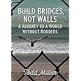 Build Bridges, Not Walls: A Journey to a World Without Borders (City Lights Open Media)