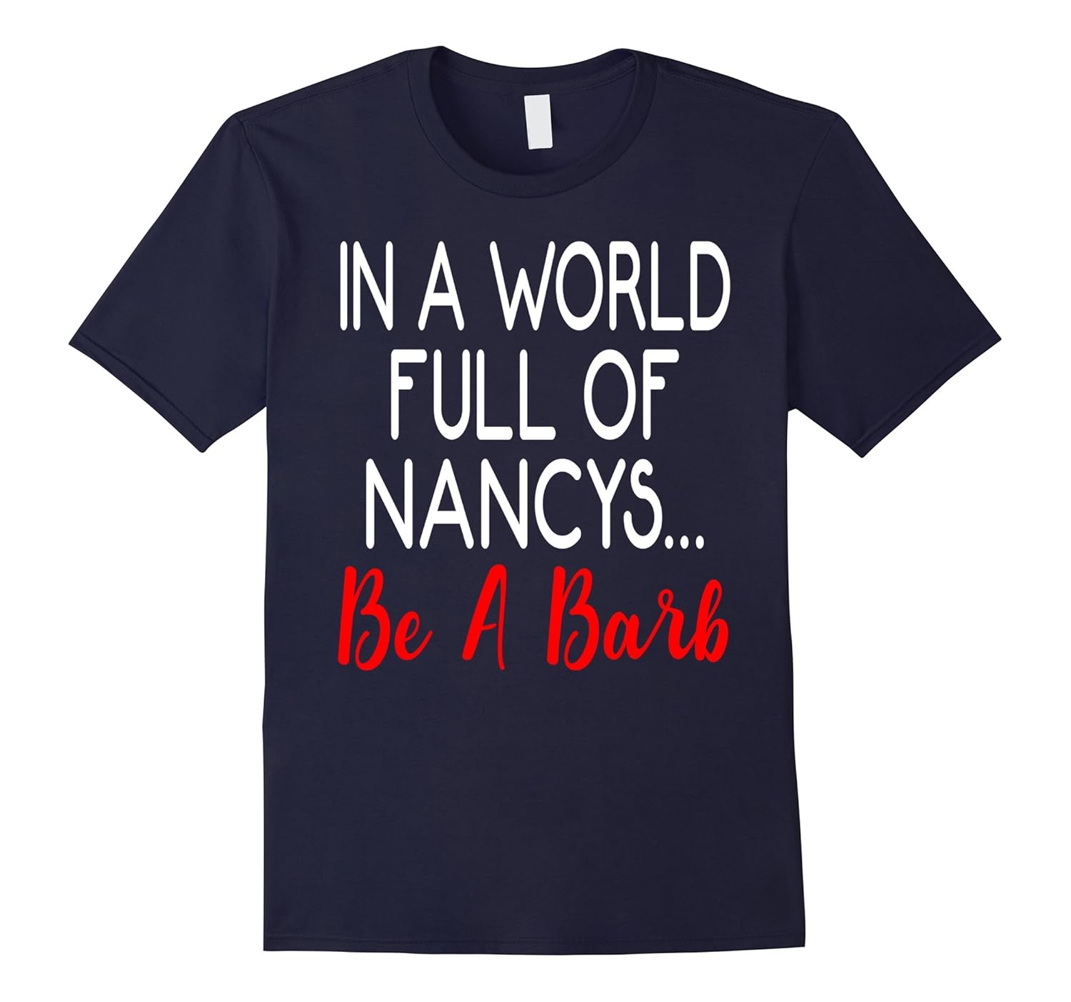 Official In A World Full of Nancys Be A Barb T-Shirt-ANZ