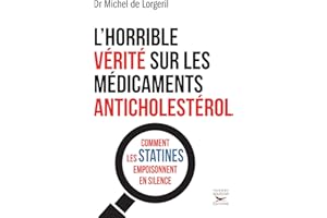 L'Horrible vérité sur les médicaments anticholestérol (Mensonges et Propagande) (French Edition)