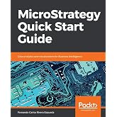 MicroStrategy Quick Start Guide: Data analytics and visualizations for Business Intelligence