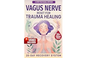 Vagus Nerve Reset for Trauma Healing: A Complete 28-Day Recovery System with 5-Minute Daily Exercises Using a 3-Step Polyvagal Method to Heal Trauma and Regulate Emotions—20+ Tools and Videos Included