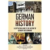 German History: A Captivating Guide to the History of Germany and Germania (History of European Countries)