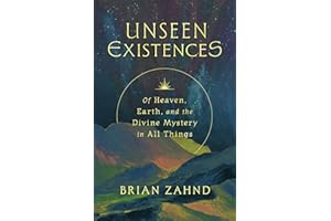 Unseen Existences: Of Heaven, Earth, and the Divine Mystery in All Things
