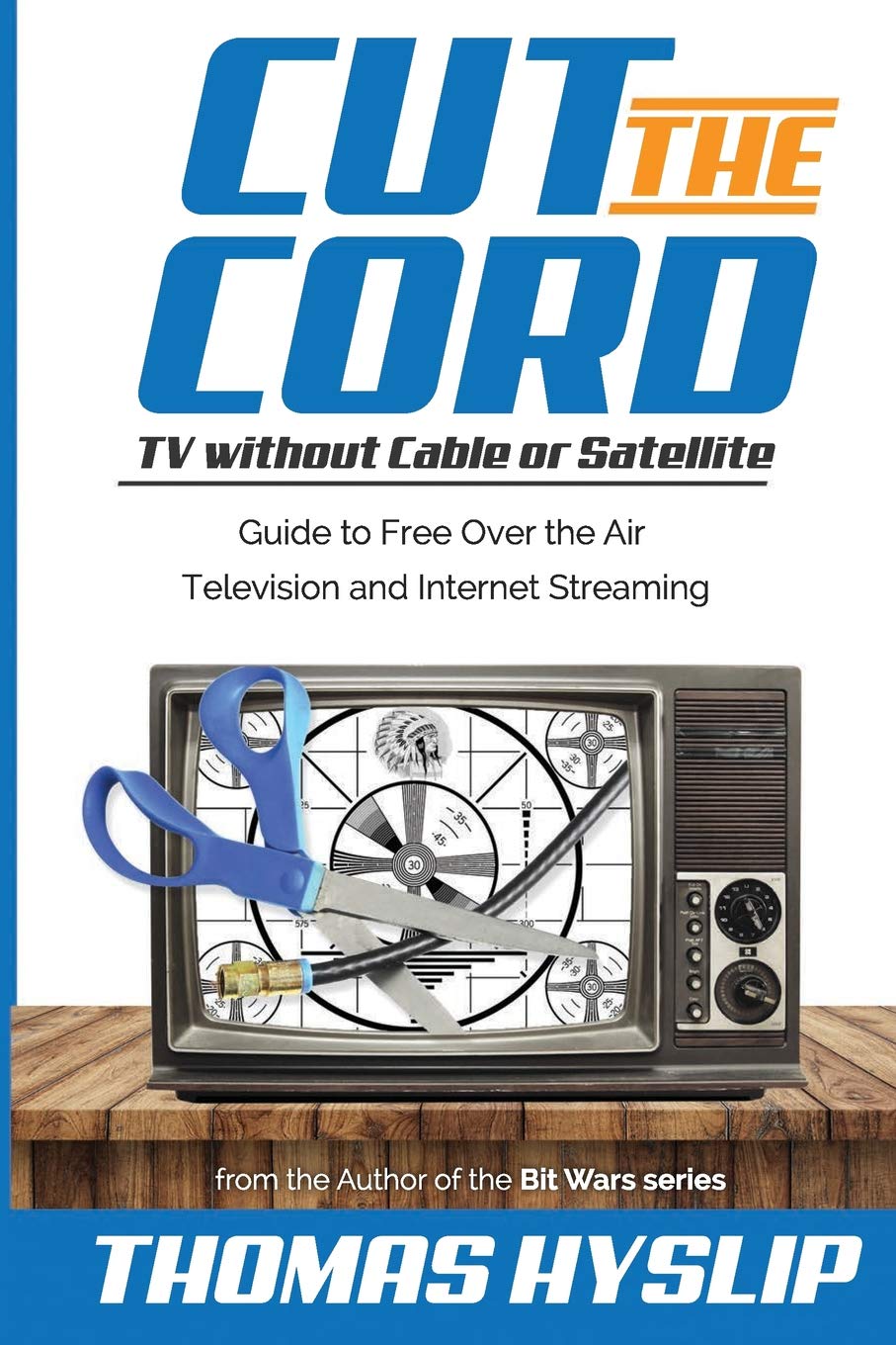 Cut The Cord Tv Without Cable Or Satellite Guide To Free Over The Air Television And Internet Streaming Hyslip Thomas 9781975859183 Amazon Com Books