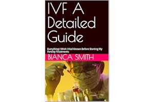IVF A Detailed Guide: Everything I Wish I Had Known Before Starting My Fertility Treatments