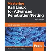 Mastering Kali Linux for Advanced Penetration Testing: Secure your network with Kali Linux 2019.1 &ndash; the ultimate white hat hackers' toolkit, 3rd Edition
