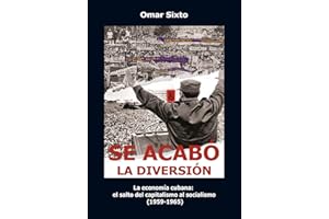 Se acabó la diversión: La economía cubana: el salto del capitalismo al socialismo (1959–1965). Segunda edición