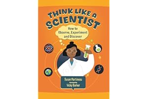 Think Like a Scientist: How to Observe, Experiment and Discover