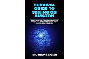 Survival Guide to Selling on �鶹��: My Multimillion Dollar Strategy to Scale �鶹�� Ads and Build a Perpetual Sales Machine 