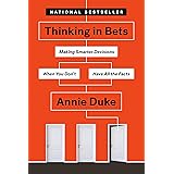 Thinking in Bets: Making Smarter Decisions When You Don't Have All the Facts
