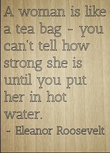 Mundus Souvenirs A Woman is Like a Tea Bag - You Can't. Quote by Eleanor Roosevelt, Laser Engraved on Wooden Plaque - Size: 8"x10"