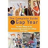The Complete Guide to the Gap Year: The Best Things to Do Between High School and College