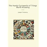 The Handy Cyclopedia of Things Worth Knowing (Classic Books)