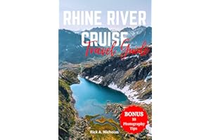 Rhine River Cruise Travel Guide: The Ultimate Guide to Discover Attractive Castles, Locations Every Tourist Should Know and Explore (Your Ultimate Travel Companion)