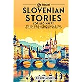 69 Short Slovenian Stories for Beginners: Dive Into Slovenian Culture, Expand Your Vocabulary, and Master Basics the Fun Way! (Slovenian Through Stories: A Cultural Journey)