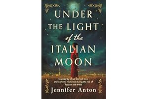 Under the Light of the Italian Moon: Inspired by a true story of love and women’s resilience during the rise of fascism and W