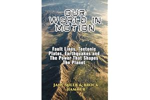 The World In Motion: Fault Lines, Tectonic Plates, Earthquakes and The Power That Shapes The Planet