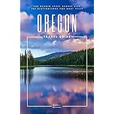Oregon Travel Guide: The Beaver State Bucket List: 100 Destinations You Must Visit (Travel Guides By DLM)