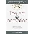 The Art of Innovation: Lessons in Creativity from IDEO, America's Leading Design Firm