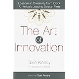 The Art of Innovation: Lessons in Creativity from IDEO, America's Leading Design Firm