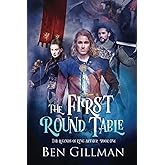 The First Round Table: The Legends of King Arthur : Book 1