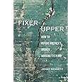 Fixer-Upper: How to Repair America’s Broken Housing Systems