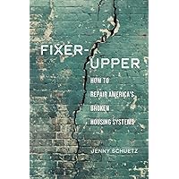 Fixer-Upper: How to Repair America’s Broken Housing Systems