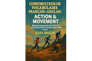 Constructeur de Vocabulaire Français–Anglais – Action & Mouvement / French–English Vocabulary Builder – Action & Movement: Bi