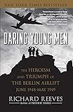 Daring Young Men: The Heroism and Triumph of The Berlin Airlift-June 1948-May 1949