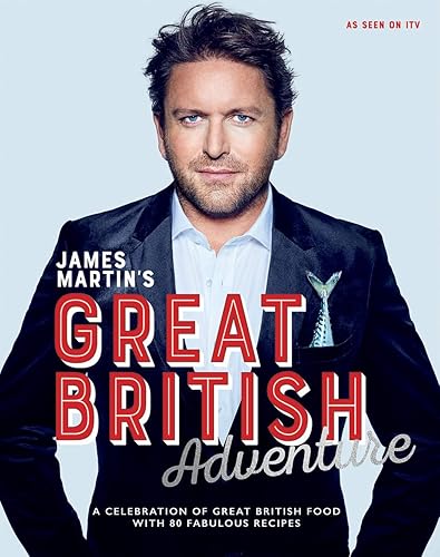 Download James Martin's Great British Adventure: A celebration of Great British food, with 80 fabulous recipes PDF