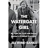 The Watergate Girl: My Fight for Truth and Justice Against a Criminal President