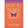 How to Be Sick (Second Edition): A Buddhist-Inspired Guide for the Chronically Ill and Their Caregivers