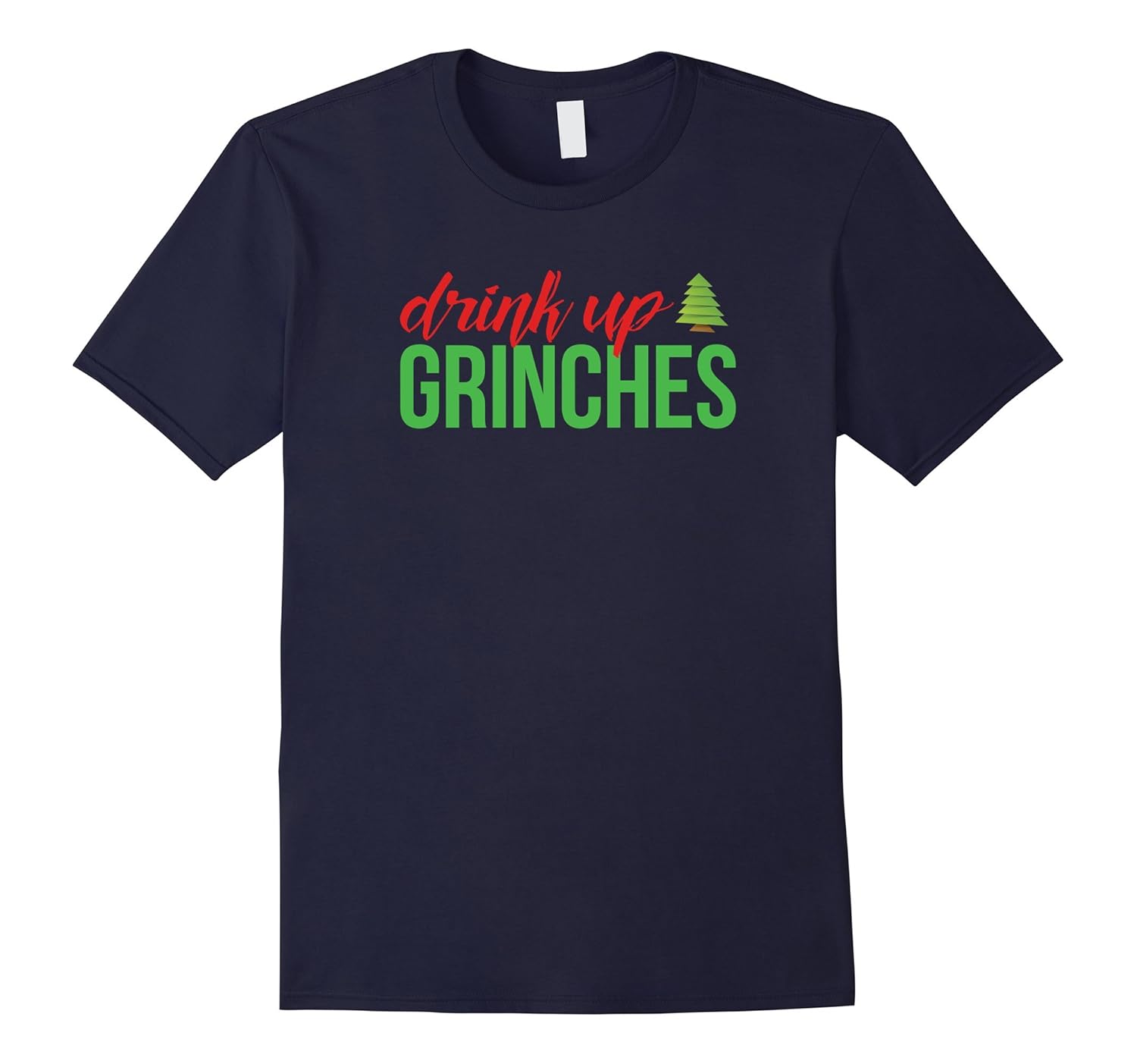 Drink Up Grinches Christmas T-Shirt 2017 Holiday-ANZ