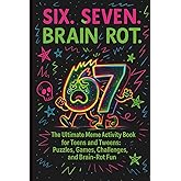 SIX. SEVEN. BRAIN ROT.: The Ultimate Meme Activity Book for Teens and Tweens - Puzzles, Games, Challenges, and Brain Rot Fun (Fun Gift Idea)